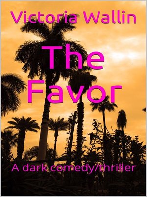 cover image of The Favor; a Dark Comedy Thriller